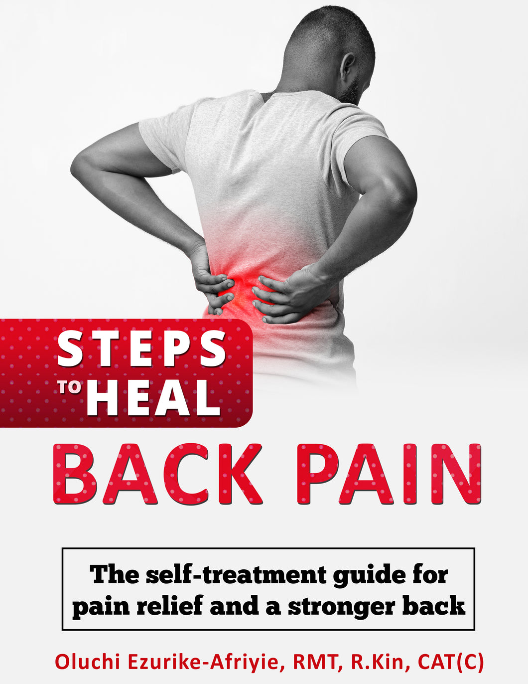 3 Steps to Heal Back Pain: The self-treatment guide for pain relief and a stronger back